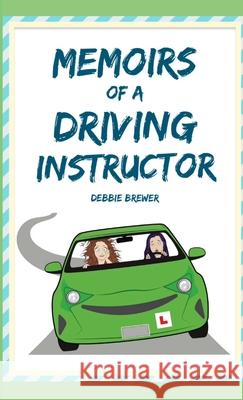 Memoirs of a Driving Instructor Debbie Brewer 9780244231941 Lulu.com