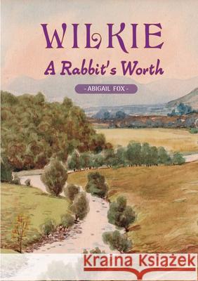 Wilkie - A Rabbit's Worth Abigail Fox 9780244240264