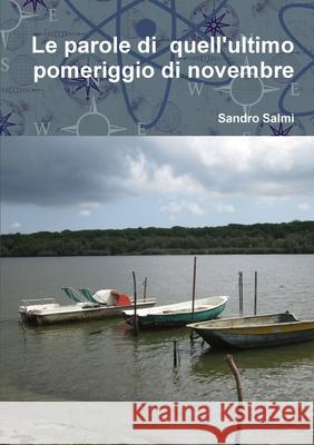 Le parole di quell'ultimo pomeriggio di novembre Sandro Salmi 9780244243432 Lulu.com