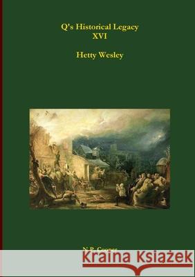 Q's Historical Legacy - XVI - Hetty Wesley N. P. Cooper 9780244246952 Lulu.com