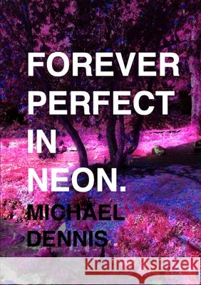 Forever Perfect In Neon Michael Dennis 9780244251352