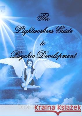 The Lightworkers Guide to Psychic Development Dion Myerscough 9780244253653