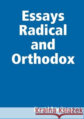 Essays Radical and Orthodox David Lindsay 9780244255770