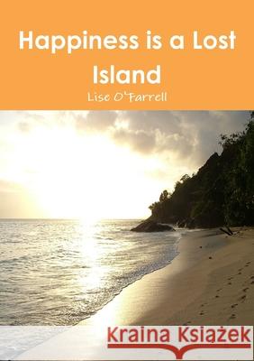 Happiness is a Lost Island Lise O'Farrell 9780244256739