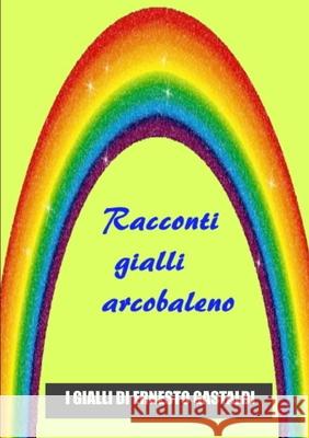 Racconti Gialli Arcobaleno Ernesto Gastaldi 9780244257873