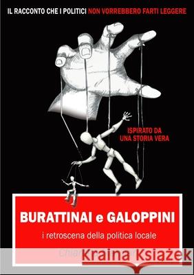 Burattinai e Galoppini: i retroscena della politica locale Chiaretta Mannari 9780244259648 Lulu.com