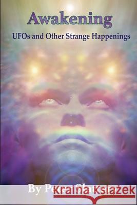 Awakening: UFOs and Other Strange Happenings Peter Slattery 9780244262235