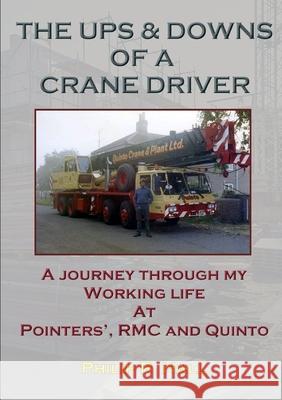 The Ups & Downs Of A  Crane Driver Philip R. Hall 9780244268381 Lulu.com