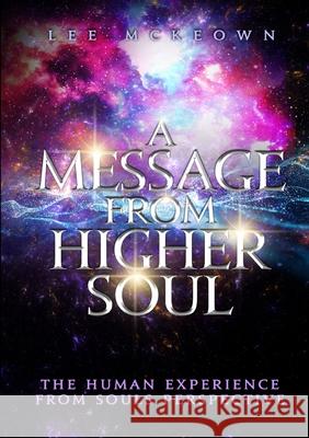 A Message from Higher Soul Lee Mckeown 9780244268732