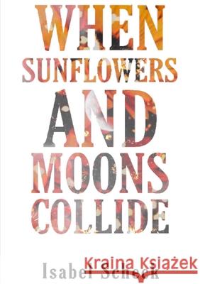 When Sunflowers and Moons Collide Isabel Scheck 9780244268923