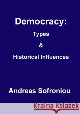 Democracy: Types& Historical Influences Andreas Sofroniou 9780244271046 Lulu.com