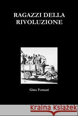 RAGAZZI DELLA RIVOLUZIONE Gino Fornari 9780244272135