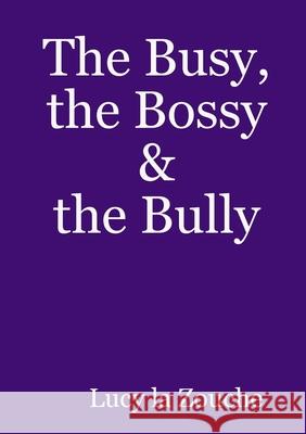 The Busy, the Bossy & the Bully Lucy La Zouche 9780244301057