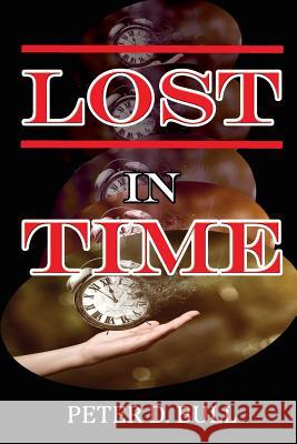 Lost in Time Peter D. Bull 9780244301866 Lulu.com