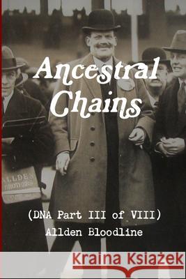 Ancestral Chains (DNA Part III of VIII) Allden Bloodline Mark D Bishop 9780244303792 Lulu.com