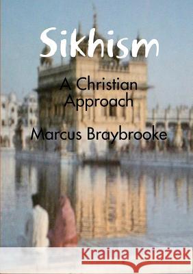 Sikhism: A Christian Approach Marcus Braybrooke 9780244306991