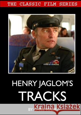 Classic Film Series: Henry Jaglom's Tracks Chris Wade 9780244307721