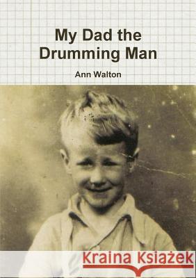 My Dad the Drumming Man Ann Walton 9780244308773