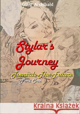 Stylars Journey. Towards The Future: Part One Craig Archibald 9780244309169