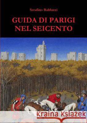 Guida di Parigi nel Seicento Balduzzi, Serafino 9780244310950