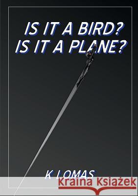 Is It a Bird? Is It a Plane? Kevin Lomas 9780244315801 Lulu.com