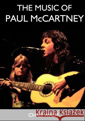 The Music of Paul McCartney Chris Wade 9780244319724 Lulu.com