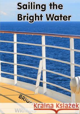 Sailing the Bright Water Brighter Writers 9780244320737 Lulu.com