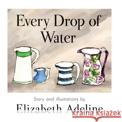 Every Drop of Water Elizabeth Adeline 9780244321451