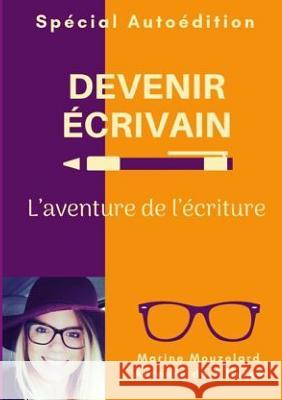 Devenir écrivain: l'aventure de l'écriture Marine Mouzelard 9780244321574