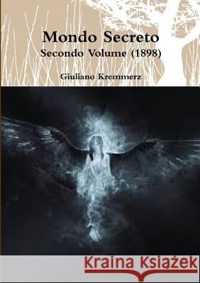 Mondo Secreto - Secondo Volume (1898) Giuliano Kremmerz 9780244323943 Lulu.com