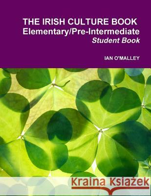 Irish Culture Book - Elementary/Pre Intermediate Ian O'Malley 9780244324940 Lulu.com