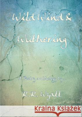 Wild Wind & Wuthering R R Wyatt 9780244325060 Lulu.com