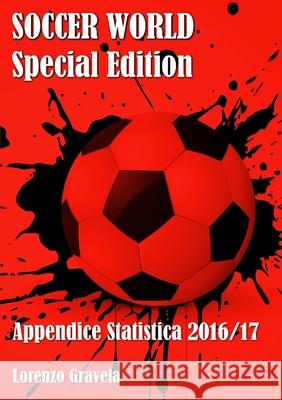 SOCCER WORLD - Appendice Statistica 2016/17 Lorenzo Gravela 9780244326043 Lulu.com