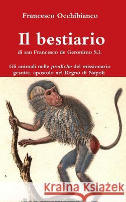 Il bestiario di san Francesco de Geronimo S.I. Occhibianco, Francesco 9780244327729