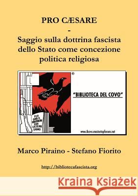 Pro Cæsare - Saggio sulla dottrina fascista dello Stato come concezione politica religiosa Stefano Fiorito, Marco Piraino 9780244328252