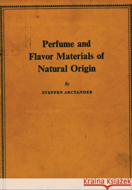 Perfume and Flavor Materials of Natural Origin Steffen Arctander 9780244329211