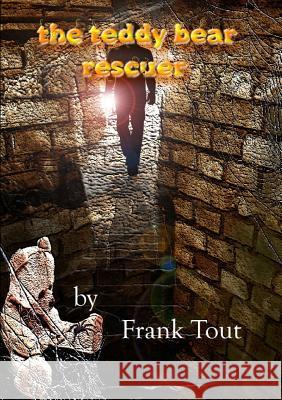 The Teddy Bear Rescuer Frank Tout 9780244330613