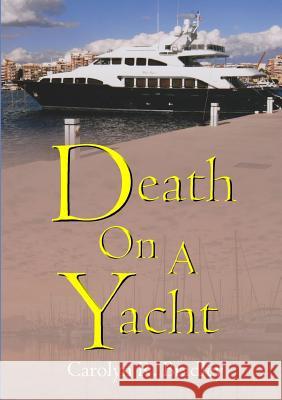 Death on a Yacht Carolyn R. Bradley 9780244330750 Lulu.com