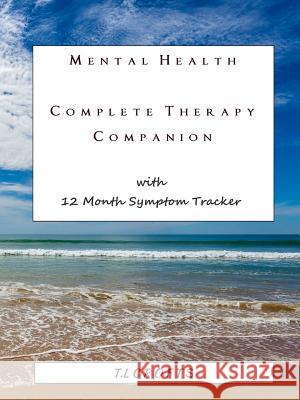 Mental Health Complete Therapy Companion with 12 Month Symptom Tracker T L Crofts 9780244332730 Lulu.com