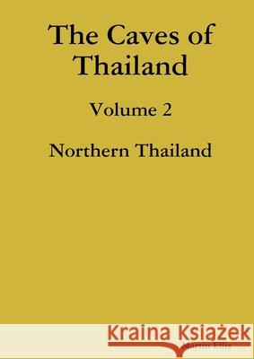 The Caves of Northern Thailand Martin Ellis 9780244333430 Lulu.com