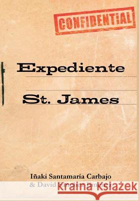 Expediente St. James Iñaki Santamaría Carbajo, David Sánchez Jiménez 9780244334451 Lulu.com