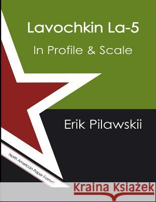 Lavochkin La-5 In Profile & Scale Erik Pilawskii 9780244335984 Lulu.com