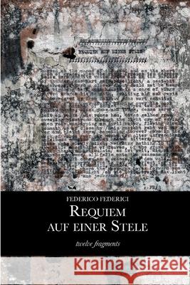 Requiem auf einer Stele (twelve fragments) Federici, Federico 9780244339807 Lulu.com
