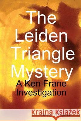 The Leiden Triangle Mystery David Williams 9780244340117 Lulu.com