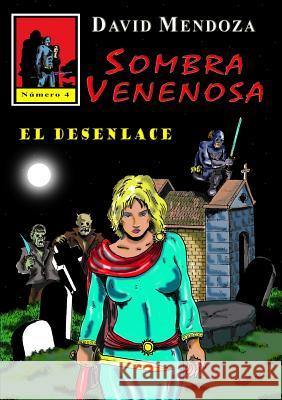 Sombra Venenosa 4: El Desenlace David Mendoza 9780244341107 Lulu.com