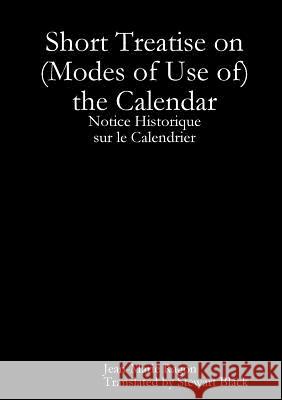 Short Treatise on (Modes of Use of) the Calendar Jean-Marie Ragon 9780244341893 Lulu.com