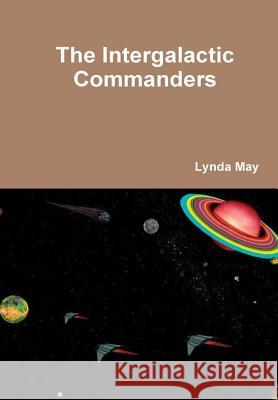 The Intergalactic Commanders Lynda May 9780244342166 Lulu.com