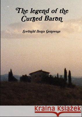 The legend of the Cursed Baron Swonild Ilenia Genovese 9780244342364 Lulu.com