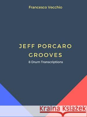 Jeff Porcaro Grooves - 8 Drum Transcriptions Francesco Vecchio 9780244343422