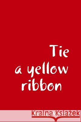 Tie a yellow ribbon. Harry Downey 9780244345419